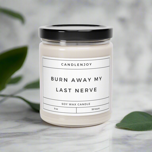 Burn Away My Last Nerve Scented Soy 9oz Candle