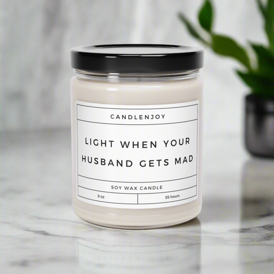 Light When Your Husband Gets Mad Scented Soy 9oz Candle